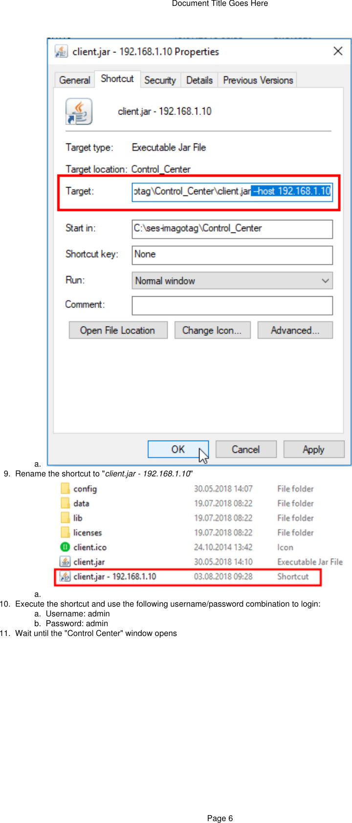 Document Title Goes HerePage 68.  a.  9.  a.  10.   a.  b.  11.  a.  Rename the shortcut to &quot; &quot;client.jar - 192.168.1.10Execute the shortcut and use the following username/password combination to login:Username: adminPassword: adminWait until the &quot;Control Center&quot; window opens