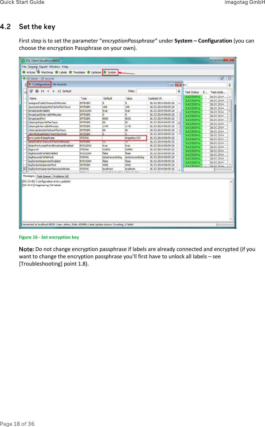  First step is to set the parameter “encryptionPassphrase“ under System – Configuration (you can choose the encryption Passphrase on your own).  Figure 16 - Set encryption key : Do not change encryption passphrase if labels are already connected and encrypted (if you want to change the encryption passphrase you’ll first have to unlock all labels – see [Troubleshooting] point 1.8).    