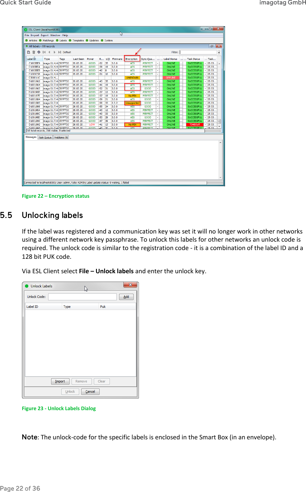  Figure 22 – Encryption status  If the label was registered and a communication key was set it will no longer work in other networks using a different network key passphrase. To unlock this labels for other networks an unlock code is required. The unlock code is similar to the registration code - it is a combination of the label ID and a 128 bit PUK code.  Via ESL Client select File – Unlock labels and enter the unlock key.  Figure 23 - Unlock Labels Dialog  : The unlock-code for the specific labels is enclosed in the Smart Box (in an envelope).   