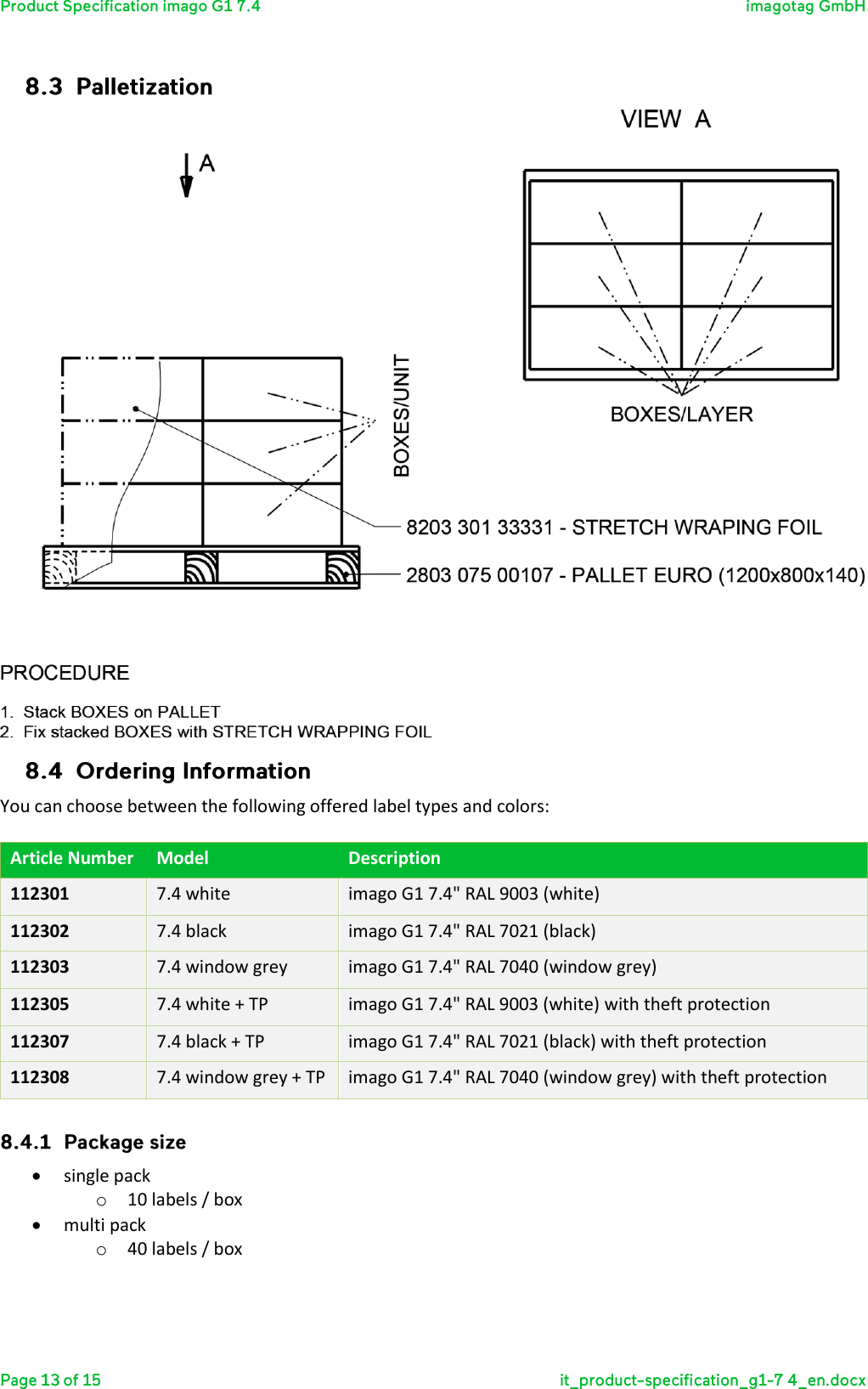    You can choose between the following offered label types and colors:  Article Number Model Description 112301 7.4 white imago G1 7.4&quot; RAL 9003 (white) 112302 7.4 black imago G1 7.4&quot; RAL 7021 (black) 112303 7.4 window grey imago G1 7.4&quot; RAL 7040 (window grey) 112305 7.4 white + TP imago G1 7.4&quot; RAL 9003 (white) with theft protection 112307 7.4 black + TP imago G1 7.4&quot; RAL 7021 (black) with theft protection 112308 7.4 window grey + TP imago G1 7.4&quot; RAL 7040 (window grey) with theft protection   single pack o 10 labels / box  multi pack o 40 labels / box    