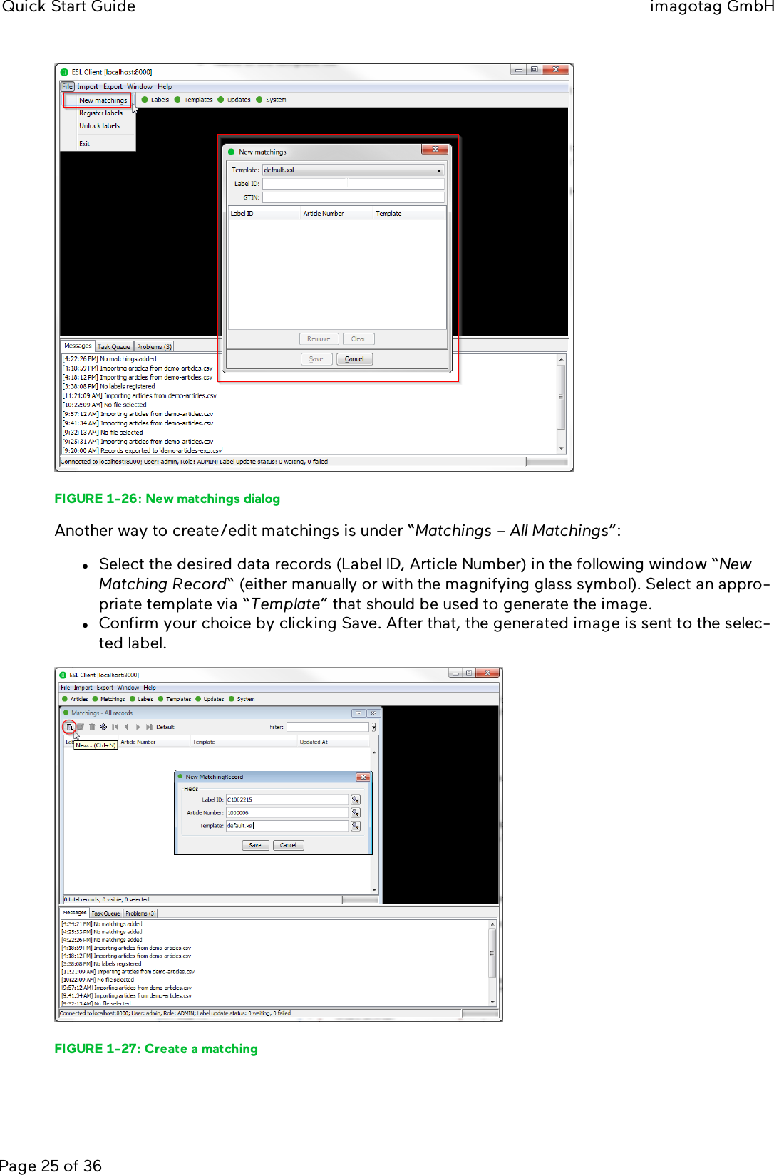 Quick Start Guide imagotag GmbHPage 25 of 36FIGURE 1-26: New matchings dialogAnother way to create/edit matchings is under “Matchings – All Matchings”:lSelect the desired data records (Label ID, Article Number) in the following window “NewMatching Record“ (either manually or with the magnifying glass symbol). Select an appro-priate template via “Template” that should be used to generate the image.lConfirm your choice by clicking Save. After that, the generated image is sent to the selec-ted label.FIGURE 1-27: Create a matching