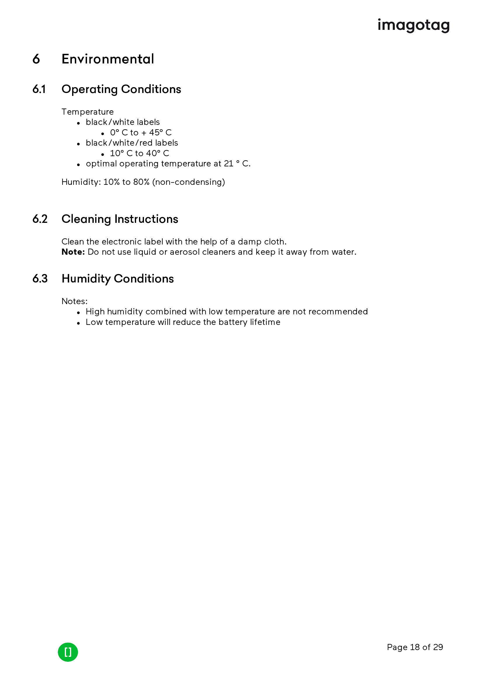 Page 18 of 296 Environmental6.1 Operating ConditionsTemperaturelblack/white labelsl0° C to + 45° Clblack/white/red labelsl10° C to 40° Cloptimal operating temperature at 21 ° C.Humidity: 10% to 80% (non-condensing)6.2 Cleaning InstructionsClean the electronic label with the help of a damp cloth.Note: Do not use liquid or aerosol cleaners and keep it away from water.6.3 Humidity ConditionsNotes:lHigh humidity combined with low temperature are not recommendedlLow temperature will reduce the battery lifetime