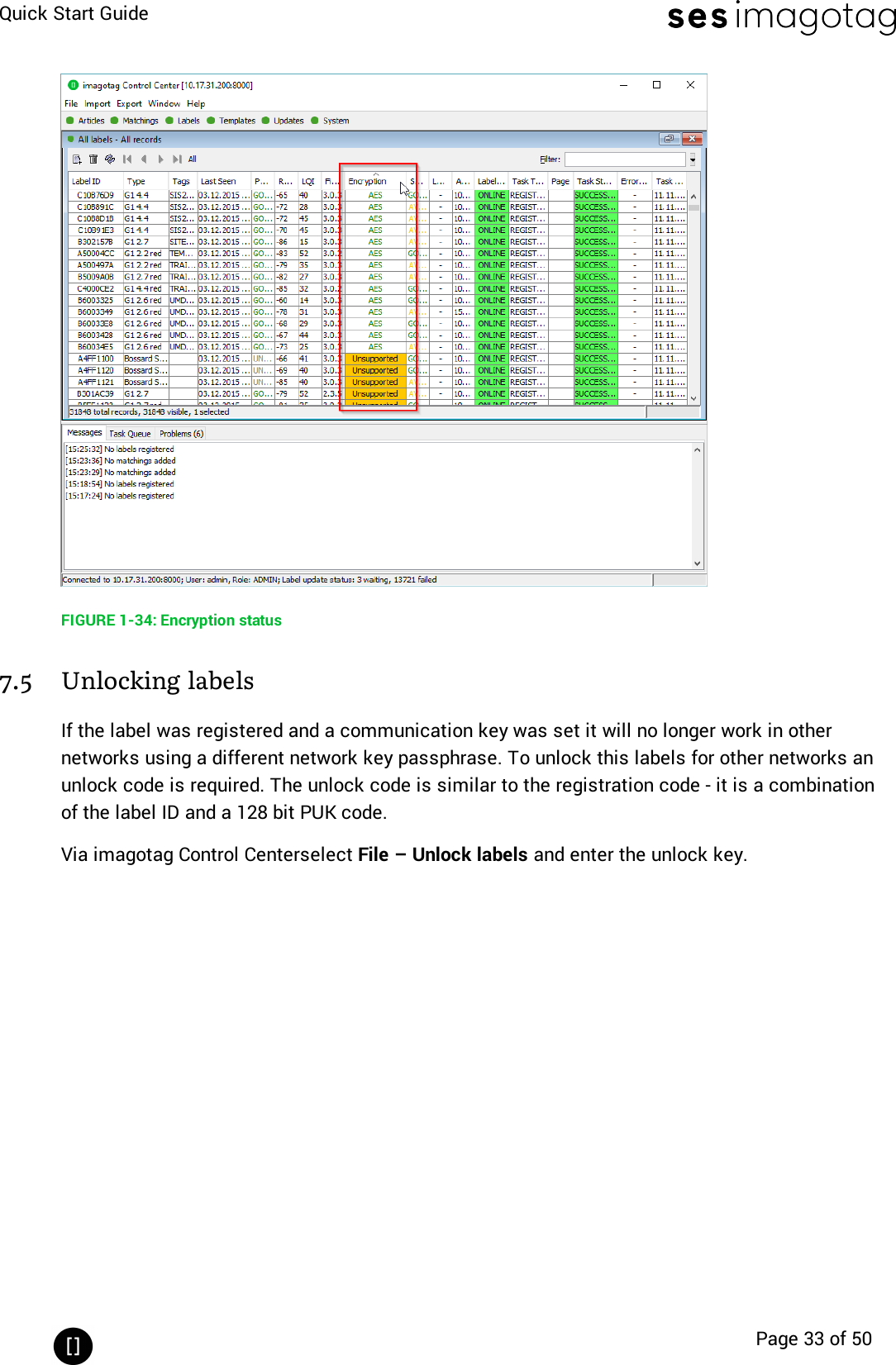 Quick Start GuidePage 33 of 50FIGURE 1-34: Encryption status7.5 Unlocking labelsIf the label was registered and a communication key was set it will no longer work in othernetworks using a different network key passphrase. To unlock this labels for other networks anunlock code is required. The unlock code is similar to the registration code - it is a combinationof the label ID and a 128 bit PUK code.Via imagotag Control Centerselect File – Unlock labels and enter the unlock key.