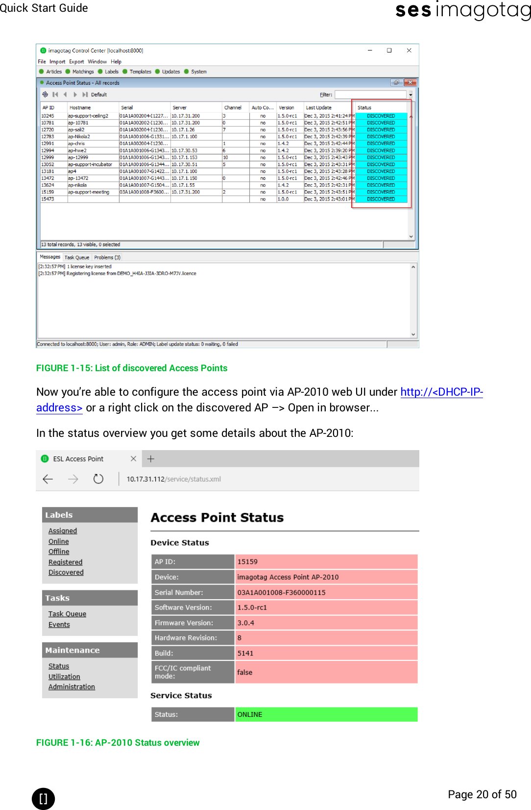 Quick Start GuidePage 20 of 50FIGURE 1-15: List of discovered Access PointsNow you’re able to configure the access point via AP-2010 web UI under http://&lt;DHCP-IP-address&gt; or a right click on the discovered AP –&gt; Open in browser...In the status overview you get some details about the AP-2010:FIGURE 1-16: AP-2010 Status overview