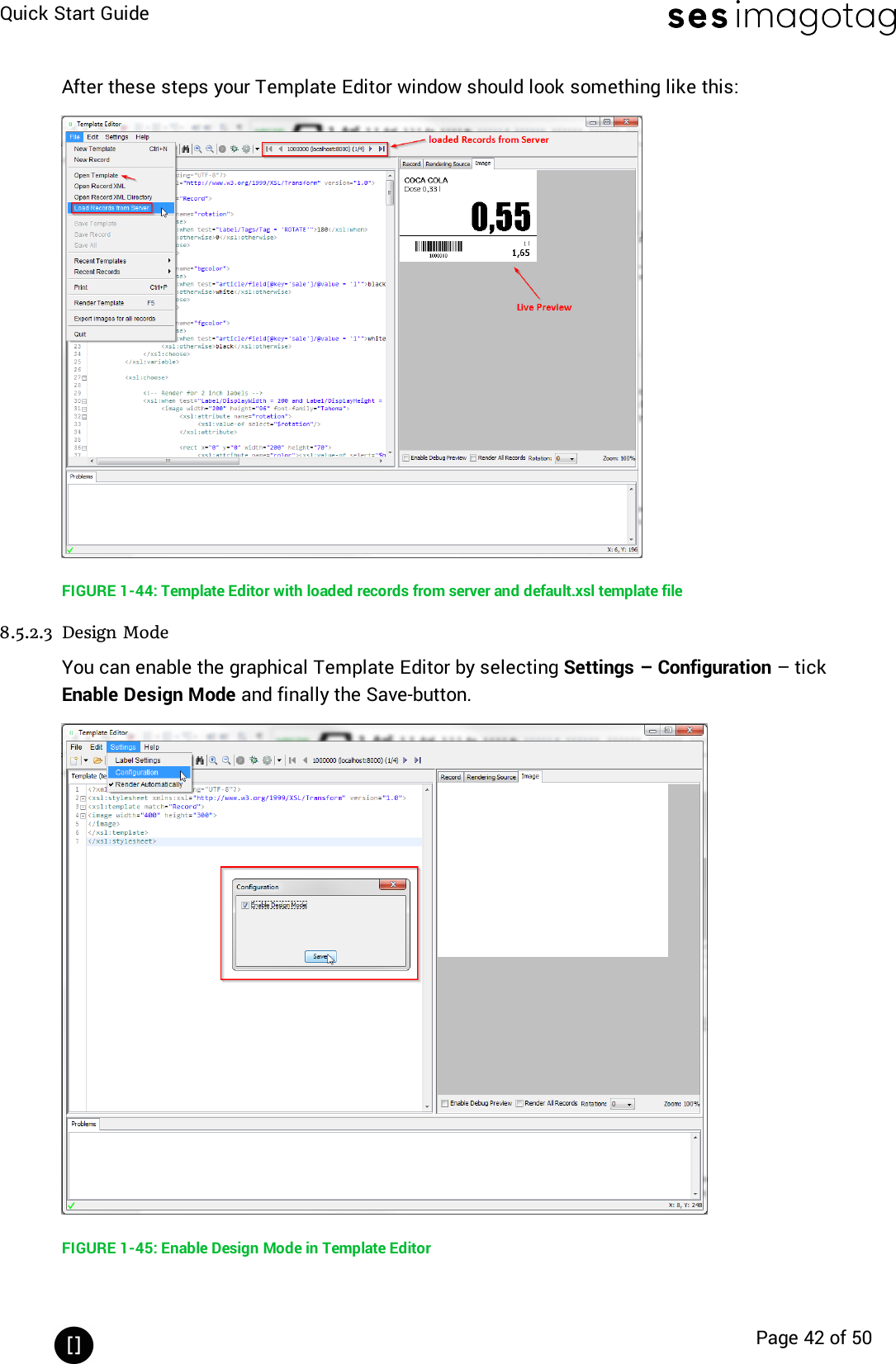 Quick Start GuidePage 42 of 50After these steps your Template Editor window should look something like this:FIGURE 1-44: Template Editor with loaded records from server and default.xsl template file8.5.2.3 Design ModeYou can enable the graphical Template Editor by selecting Settings – Configuration – tickEnable Design Mode and finally the Save-button.FIGURE 1-45: Enable Design Mode in Template Editor