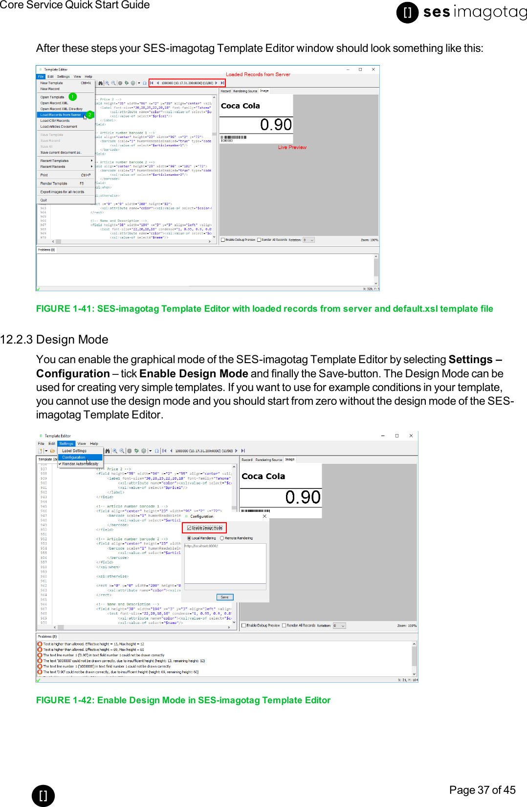 Core Service Quick Start GuidePage 37 of 45After these steps your SES-imagotag Template Editor window should look something like this:FIGURE 1-41: SES-imagotag Template Editor with loaded records from server and default.xsl template file12.2.3 Design ModeYou can enable the graphical mode of the SES-imagotag Template Editor by selecting Settings –Configuration – tick Enable Design Mode and finally the Save-button. The Design Mode can beused for creating very simple templates. If you want to use for example conditions in your template,you cannot use the design mode and you should start from zero without the design mode of the SES-imagotag Template Editor.FIGURE 1-42: Enable Design Mode in SES-imagotag Template Editor