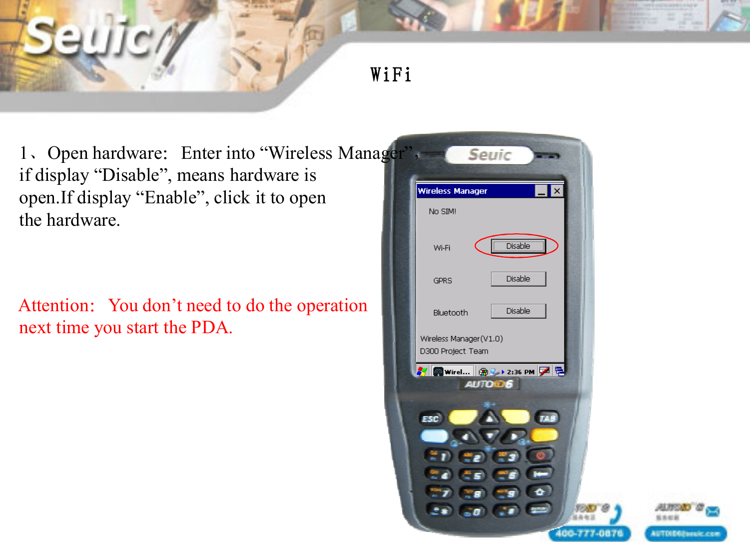 WiFi1、Open hardware：Enter into &ldquo;Wireless Manager&rdquo;，if display &ldquo;Disable&rdquo;, means hardware isopen.If display &ldquo;Enable&rdquo;, click it to openthe hardware. Attention：You don&rsquo;t need to do the operation next time you start the PDA.