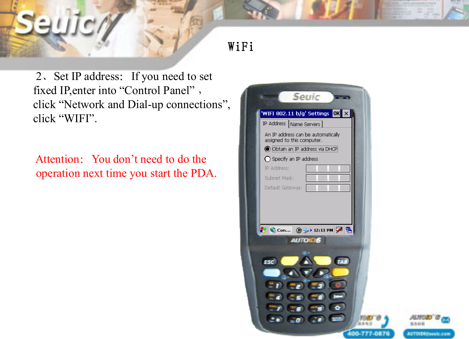 WiFi2、Set IP address：If you need to setfixed IP,enter into &ldquo;Control Panel&rdquo; ，click &ldquo;Network and Dial-up connections&rdquo;,click &ldquo;WIFI&rdquo;.Attention：You don&rsquo;t need to do the operation next time you start the PDA.