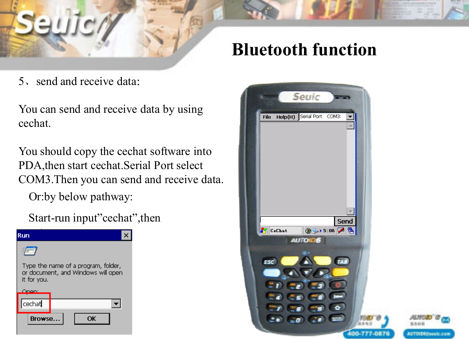5、send and receive data：You can send and receive data by usingcechat.You should copy the cechat software intoPDA,then start cechat.Serial Port select COM3.Then you can send and receive data.Bluetooth function Or:by below pathway:Start-run input&rdquo;cechat&rdquo;,then enter.