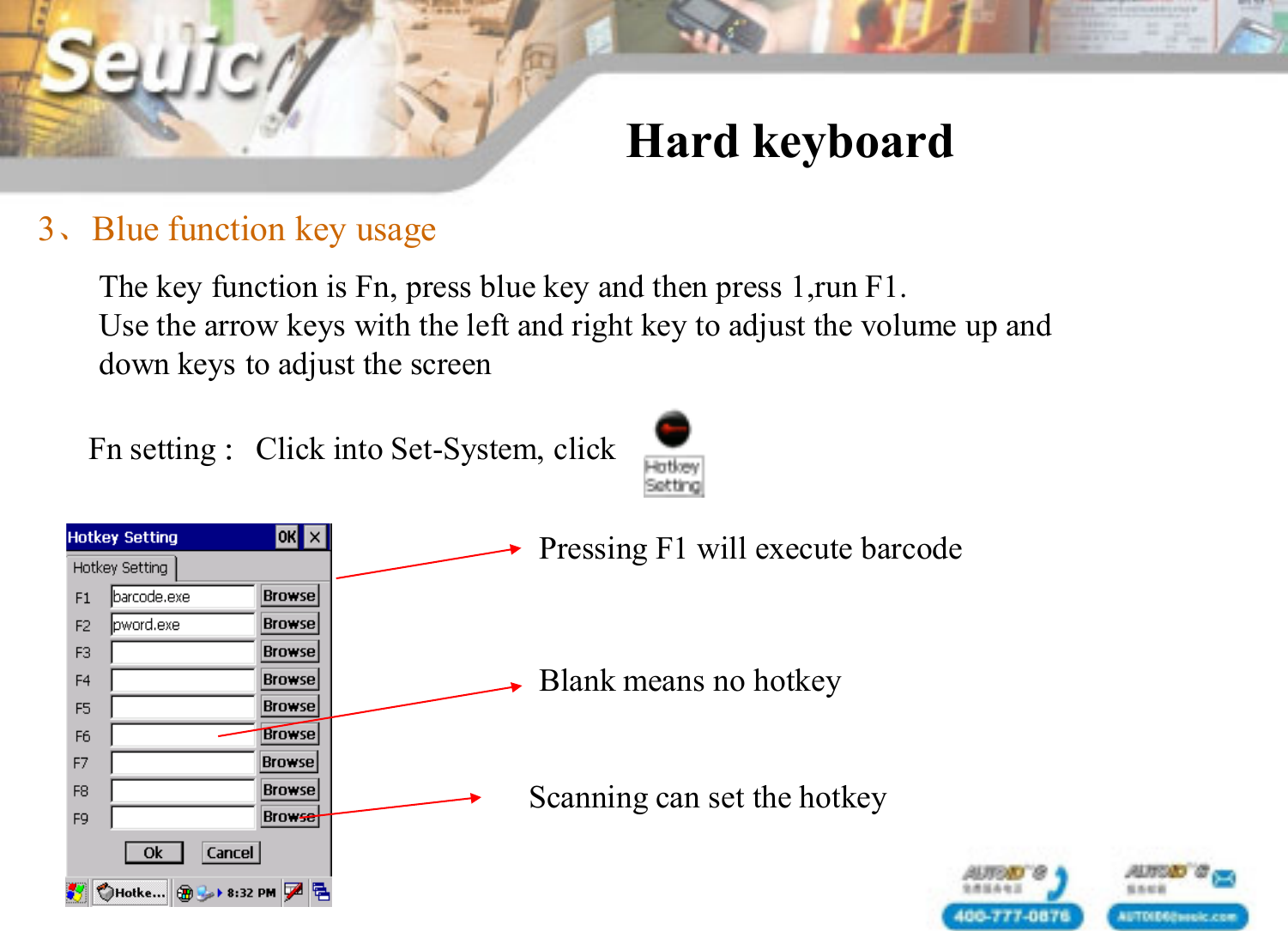 Hard keyboard3、Blue function key usageThe key function is Fn, press blue key and then press 1,run F1.   Use the arrow keys with the left and right key to adjust the volume up and down keys to adjust the screenFn setting ：Click into Set-System, clickPressing F1 will execute barcodeScanning can set the hotkeyBlank means no hotkey