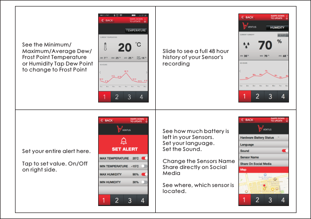 See the Minimum/Maximum/Average Dew/Frost Point Temperature or Humidity Tap Dew Point to change to Frost PointSlide to see a full 48 hour history of your Sensor's recordingSet your entire alert here. Tap to set value. On/Off on right side.See how much battery is left in your Sensors. Set your language.Set the Sound. Change the Sensors NameShare directly on Social MediaSee where, which sensor is located. 