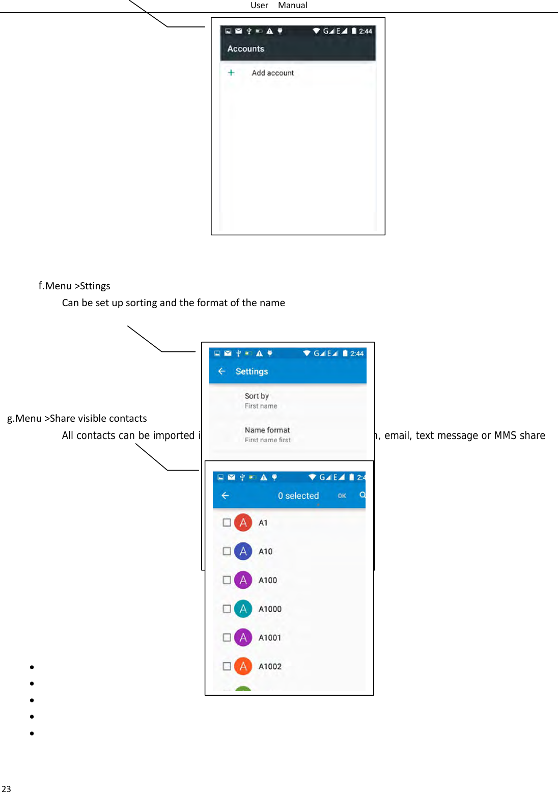 UserManual23                f.Menu>SttingsCanbesetupsortingandtheformatofthename     g.Menu>SharevisiblecontactsAll contacts can be imported into the SD card, or through bluetooth, email, text message or MMS share             &bull; &bull; &bull; &bull; &bull; 