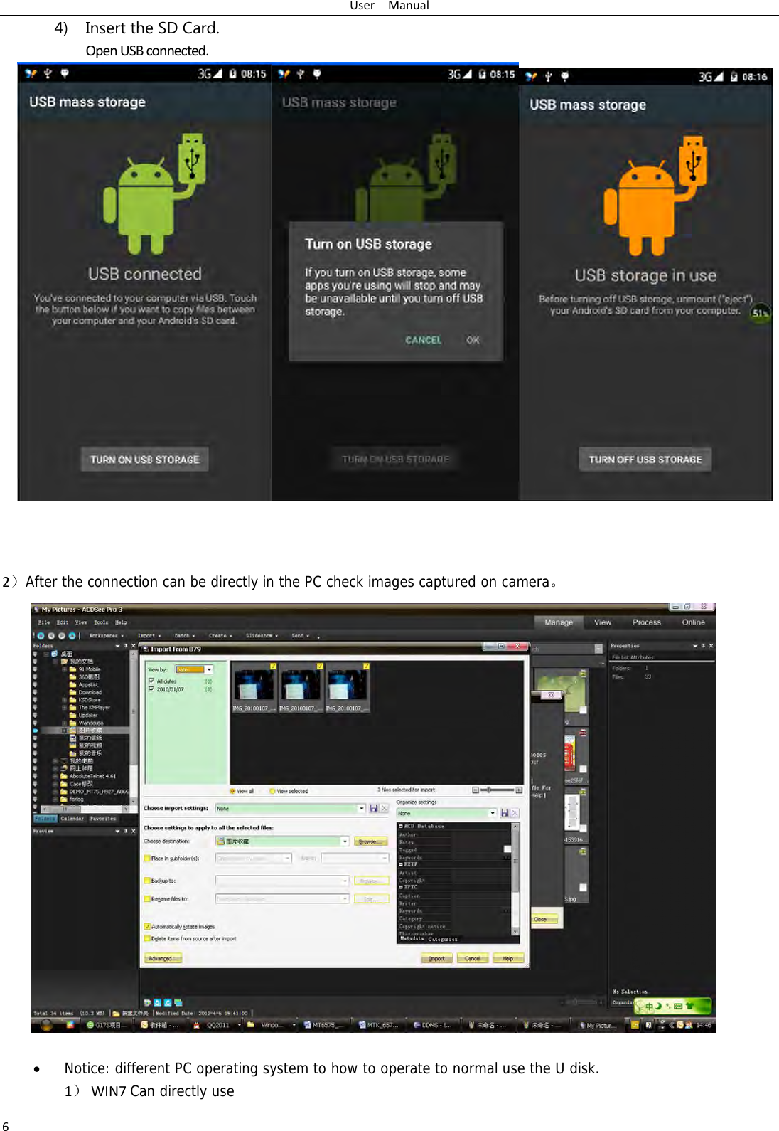UserManual64) Insert the SD Card. OpenUSBconnected.2）After the connection can be directly in the PC check images captured on camera。 &bull; Notice: different PC operating system to how to operate to normal use the U disk. 1） WIN7Can directly use