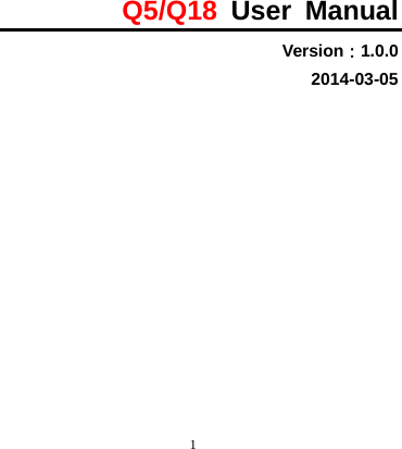  1        Q5/Q18 User Manual Version：1.0.0 2014-03-05           