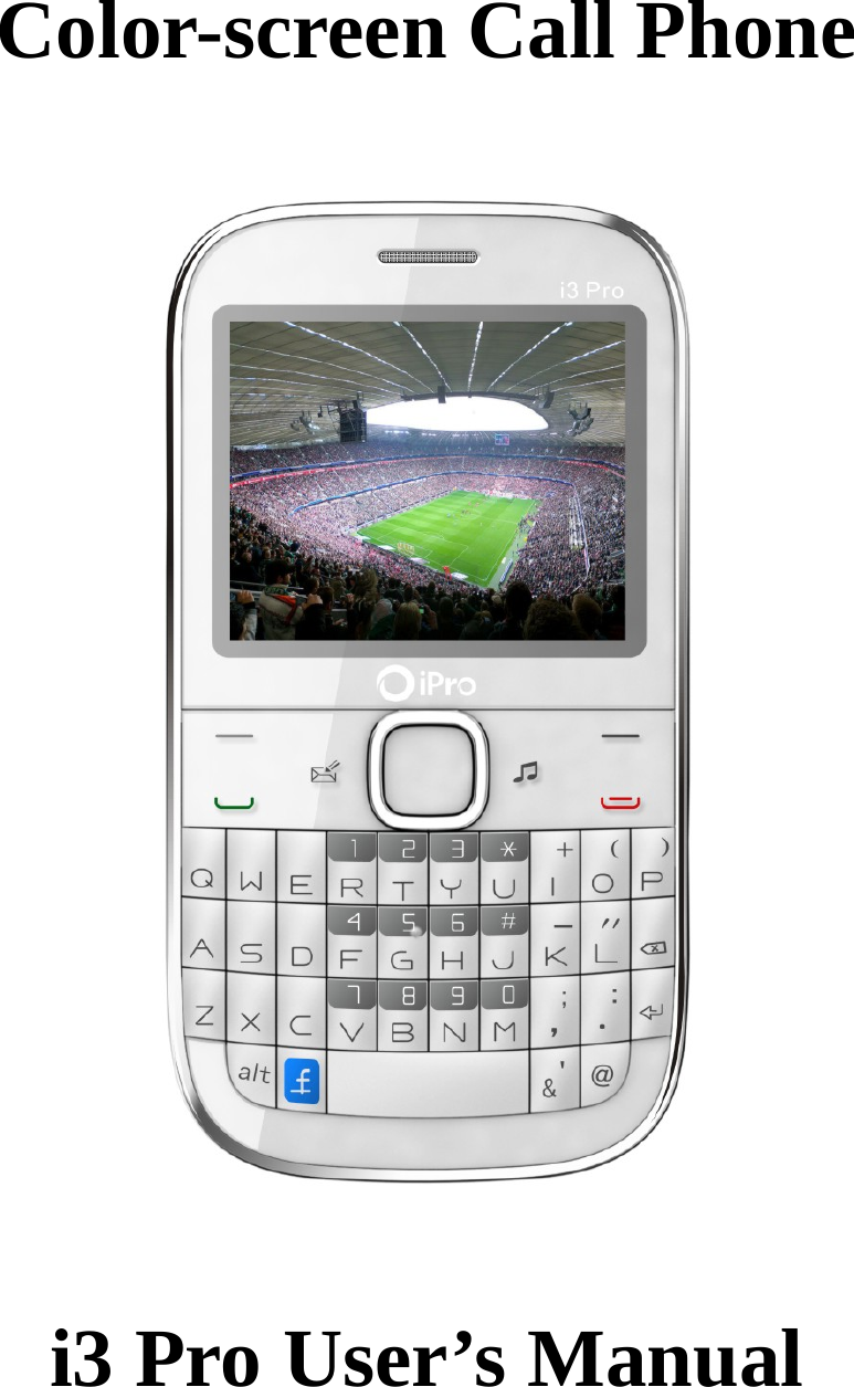  Color-screen Call Phone    i3 Pro User’s Manual  