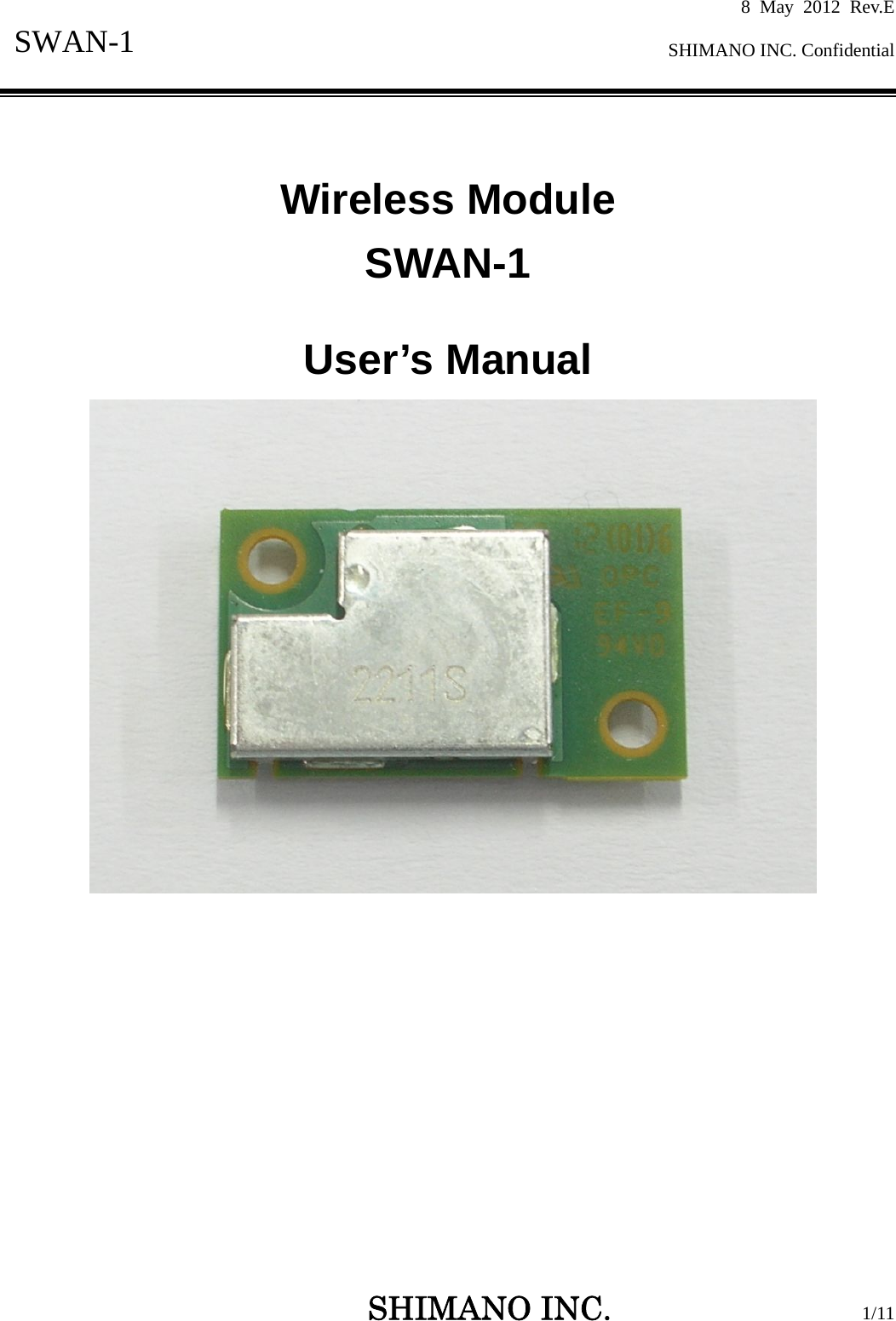 8 May 2012 Rev.E  SHIMANO INC. Confidential   SHIMANO INC.                  1/11 SWAN-1    Wireless Module   SWAN-1  User’s Manual              