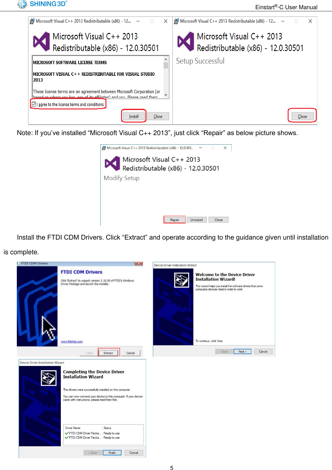                                                                  Einstart&reg;-C User Manual  5  Note: If you&rsquo;ve installed &ldquo;Microsoft Visual C++ 2013&rdquo;, just click &ldquo;Repair&rdquo; as below picture shows.  Install the FTDI CDM Drivers. Click &ldquo;Extract&rdquo; and operate according to the guidance given until installation is complete.       