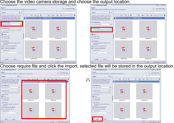  25          Choose the video camera storage and choose the output location.            Choose require file and click the import, selected file will be stored in the output location.  