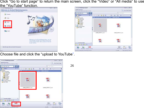  26          Click “Go to start page” to return the main screen, click the “Video” or “All media” to use the “YouTube” function.           Choose file and click the “upload to YouTube”.  