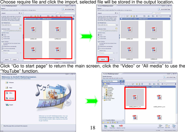  18 Choose require file and click the import, selected file will be stored in the output location.            Click “Go to start page” to return the main screen, click the “Video” or “All media” to use the “YouTube” function.          