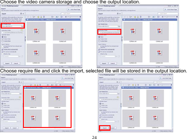  24 Choose the video camera storage and choose the output location.            Choose require file and click the import, selected file will be stored in the output location.           