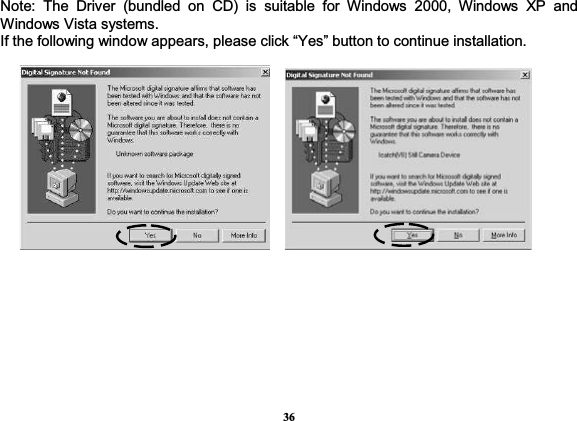 36Note: The Driver (bundled on CD) is suitable for Windows 2000, Windows XP and Windows Vista systems. If the following window appears, please click “Yes” button to continue installation.   