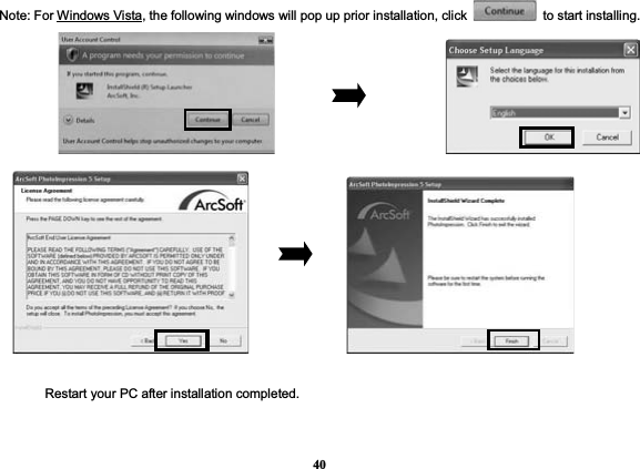 40Note: For Windows Vista, the following windows will pop up prior installation, click   to start installing.                   Restart your PC after installation completed.  