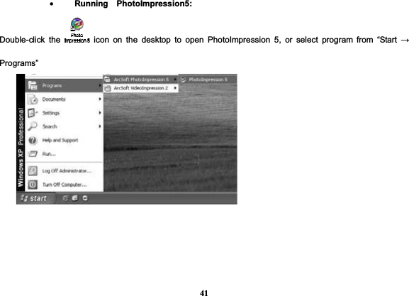 41•Running  PhotoImpression5:  Double-click the   icon on the desktop to open PhotoImpression 5, or select program from “Start ĺPrograms”   