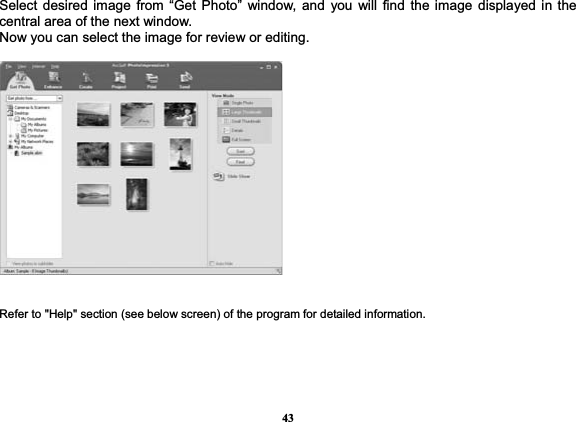 43Select desired image from “Get Photo” window, and you will find the image displayed in the central area of the next window.   Now you can select the image for review or editing.   Refer to &quot;Help&quot; section (see below screen) of the program for detailed information.   