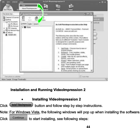 44Installation and Running VideoImpression 2•Installing VideoImpression 2 Click    button and follow step by step instructions. Note: For Windows Vista, the following windows will pop up when installing the software.   Click    to start installing, see following steps:   