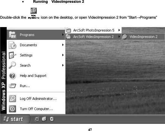 47•Running  VideoImpression 2  Double-click the    icon on the desktop, or open VideoImpression 2 from “StartĺPrograms”  