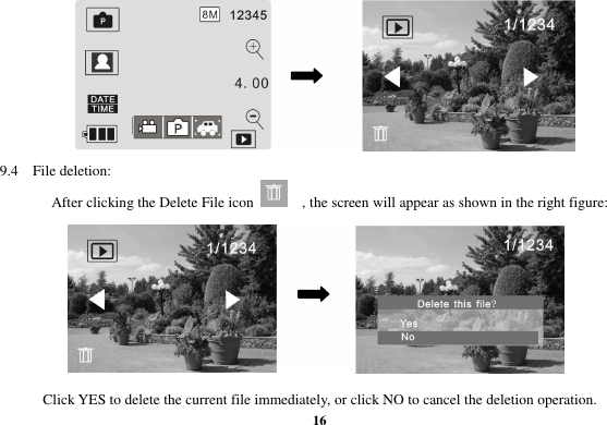  16                                                 9.4  File deletion: After clicking the Delete File icon      , the screen will appear as shown in the right figure:       Click YES to delete the current file immediately, or click NO to cancel the deletion operation. 