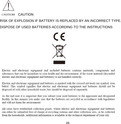  23 CAUTION RISK OF EXPLOSION IF BATTERY IS REPLACED BY AN INCORRECT TYPE. DISPOSE OF USED BATTERIES ACCORDING TO THE INSTRUCTIONS  