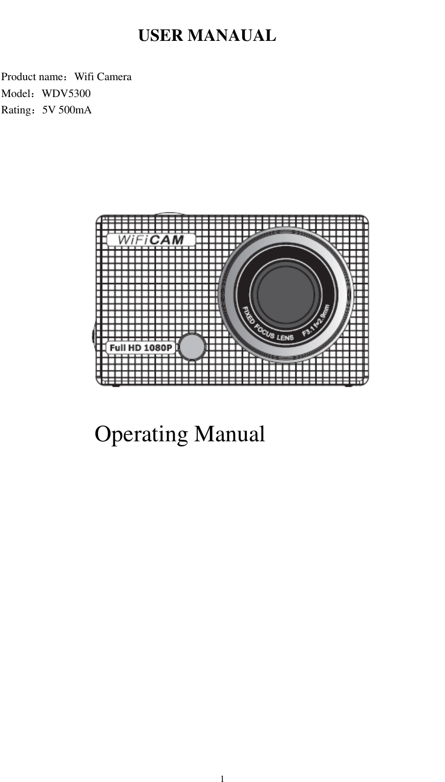    1                                USER MANAUAL  Product name：Wifi Camera       Model：WDV5300 Rating：5V 500mA                Operating Manual