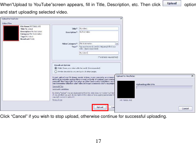  17 When”Upload to YouTube”screen appears, fill in Title, Description, etc. Then click  option and start uploading selected video.  Click “Cancel” if you wish to stop upload, otherwise continue for successful uploading.    