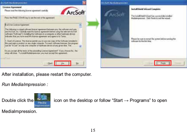 15              After installation, please restart the computer.  Run MediaImpression :   Double click the         icon on the desktop or follow “Start → Programs” to open    MediaImpression.   