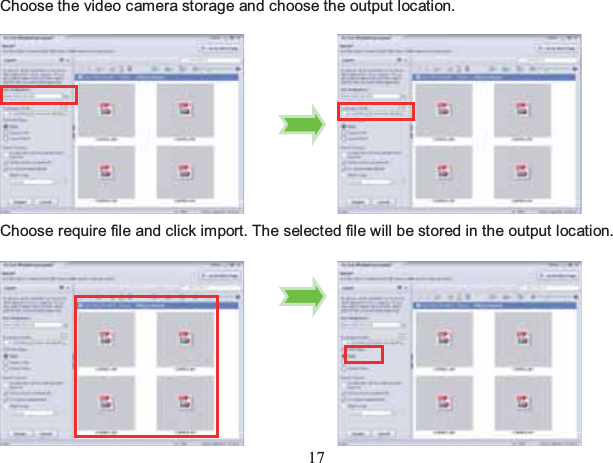 17 Choose the video camera storage and choose the output location.            Choose require file and click import. The selected file will be stored in the output location.           