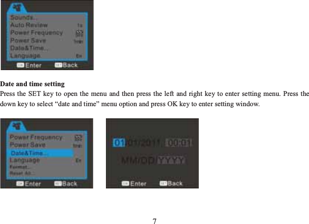 7         Date and time setting Press the SET key to open the menu and then press the left and right key to enter setting menu. Press the down key to select “date and time” menu option and press OK key to enter setting window.           