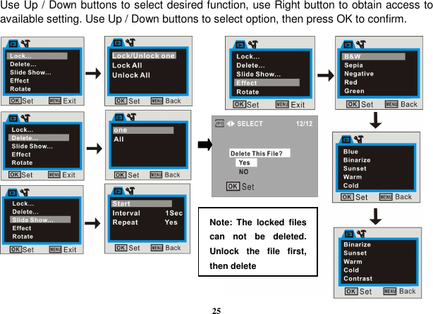  25 Use Up / Down buttons to select desired function, use Right button to obtain access to available setting. Use Up / Down buttons to select option, then press OK to confirm.                                                      Note:  The  locked  files can  not  be  deleted.    Unlock  the  file  first, then delete 