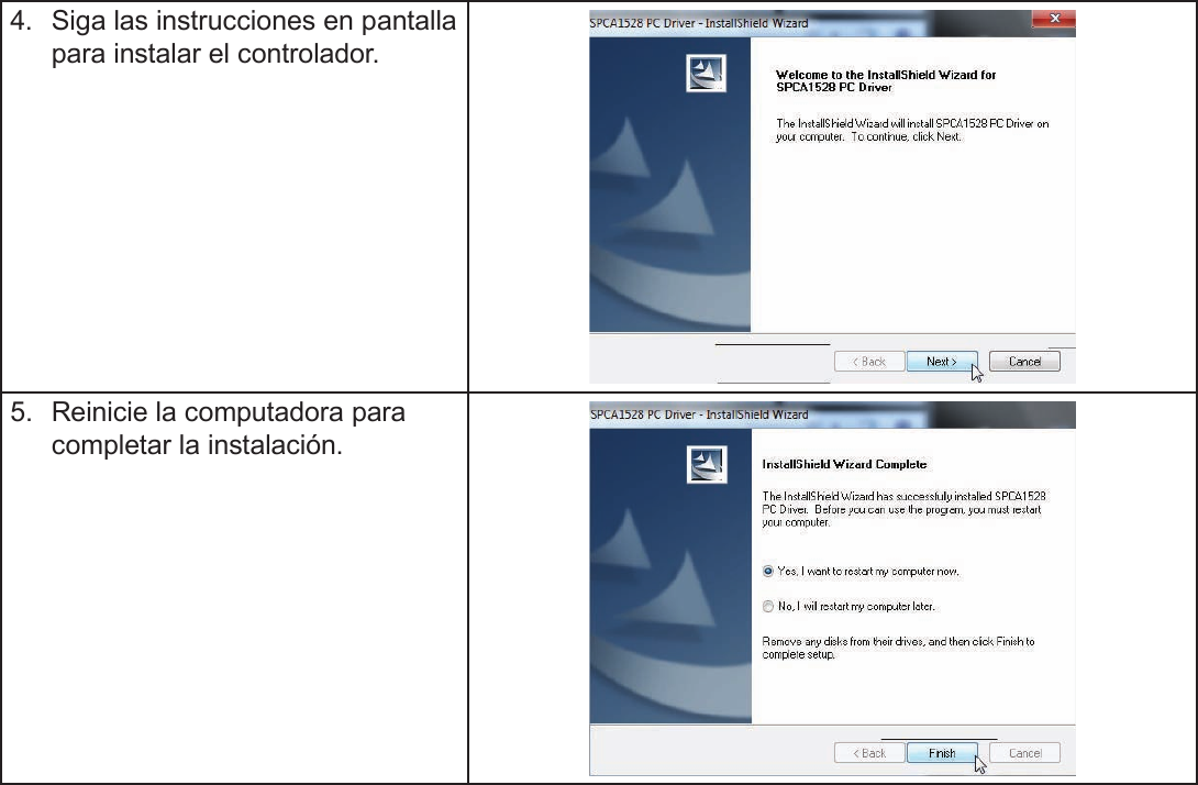 EspañolPágina 130  Función De Cámara Web4.  Siga las instrucciones en pantalla para instalar el controlador.5.  Reinicie la computadora para completar la instalación.