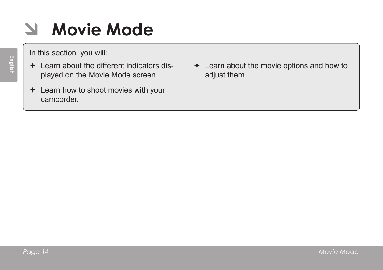 Page 14  Movie Mode English ÂMovie Mode In this section, you will: Learn about the different indicators dis-played on the Movie Mode screen. Learn how to shoot movies with your camcorder. Learn about the movie options and how to adjust them.