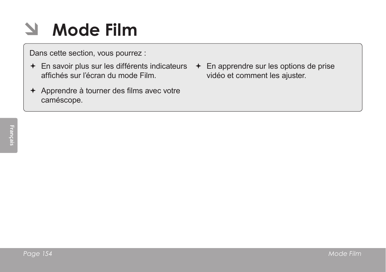 Français Page 154  Mode Film ÂMode FilmDans cette section, vous pourrez : En savoir plus sur les différents indicateurs afchés sur l’écran du mode Film. Apprendre à tourner des lms avec votre caméscope. En apprendre sur les options de prise vidéo et comment les ajuster.