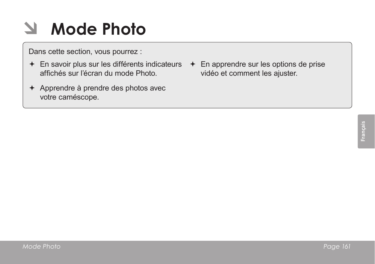 FrançaisMode Photo   Page 161 ÂMode PhotoDans cette section, vous pourrez : En savoir plus sur les différents indicateurs afchés sur l’écran du mode Photo. Apprendre à prendre des photos avec votre caméscope. En apprendre sur les options de prise vidéo et comment les ajuster.