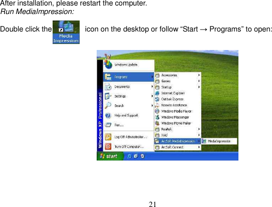 21 After installation, please restart the computer. Run MediaImpression:Double click the                  icon on the desktop or follow “Start → Programs” to open: 