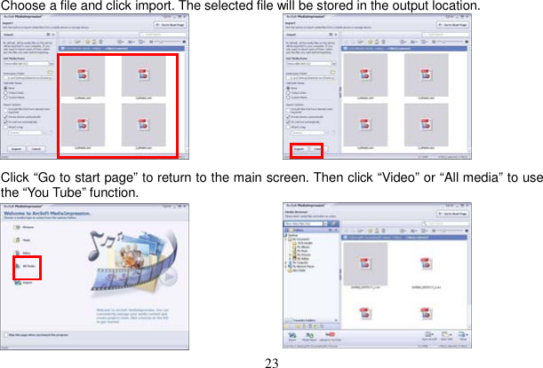 23 Choose a file and click import. The selected file will be stored in the output location. Click “Go to start page” to return to the main screen. Then click “Video” or “All media” to use the “You Tube” function. 