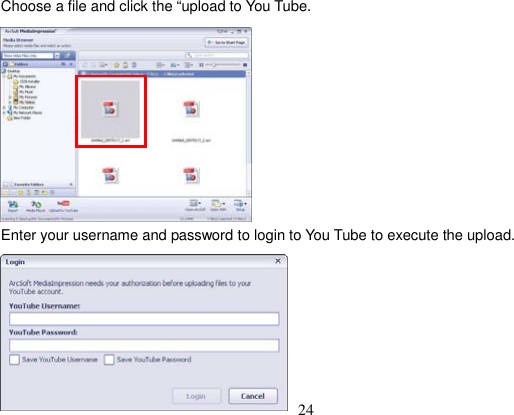 24 Choose a file and click the “upload to You Tube.Enter your username and password to login to You Tube to execute the upload. 