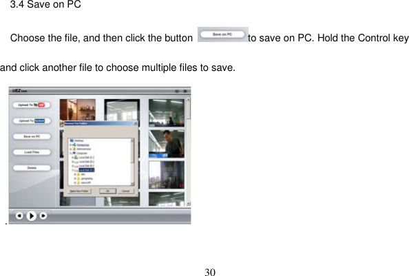 30 3.4 Save on PC   Choose the file, and then click the button  to save on PC. Hold the Control key and click another file to choose multiple files to save. .