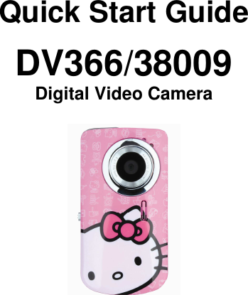   Quick Start Guide  DV366/38009 Digital Video Camera    