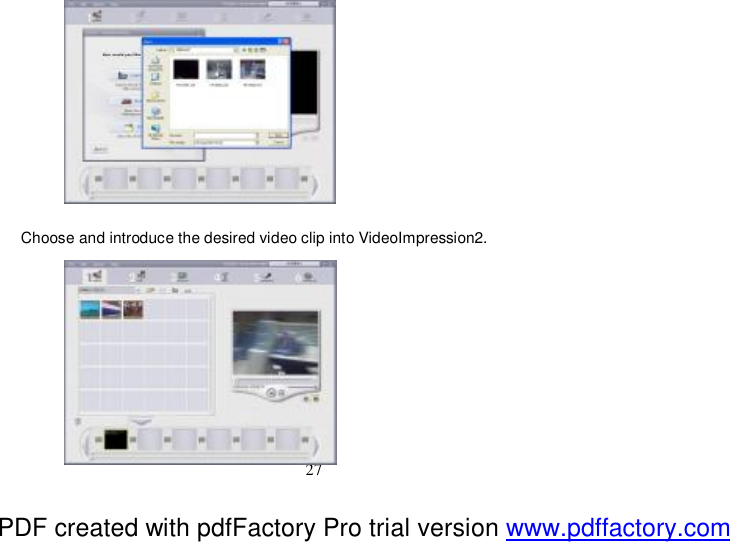  27         Choose and introduce the desired video clip into VideoImpression2.       PDF created with pdfFactory Pro trial version www.pdffactory.com