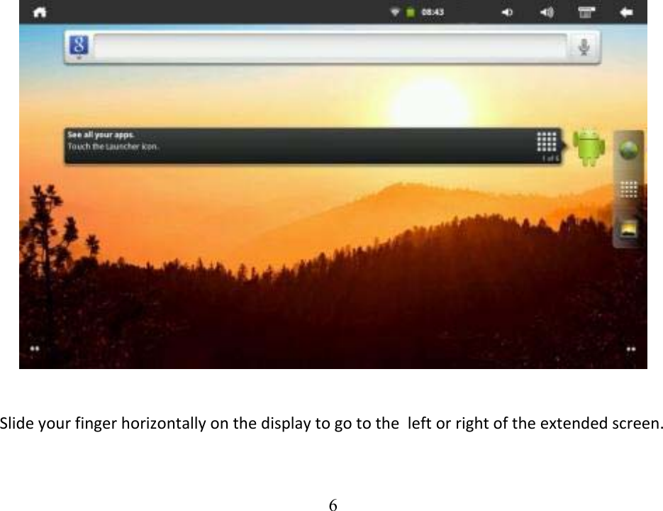  6 Slideyourfingerhorizontallyonthedisplaytogototheleftorrightoftheextendedscreen.